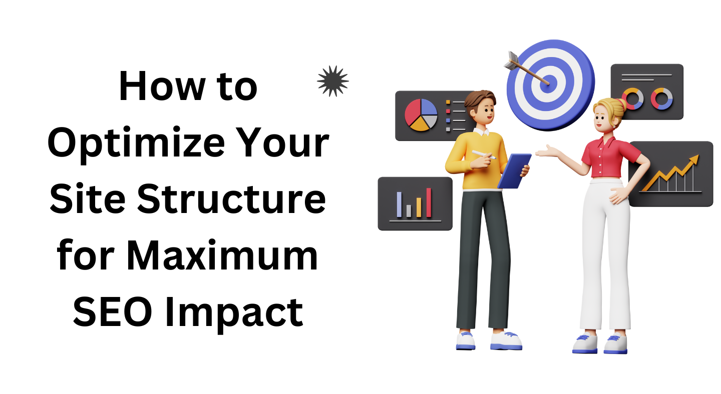 How to Optimize Your Site Structure for Maximum SEO Impact